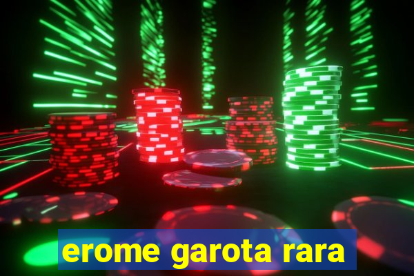 erome garota rara
